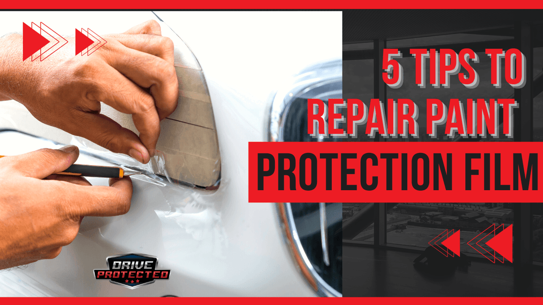 5 Tips to Repair Paint Protection Film - Drive Protected Shop