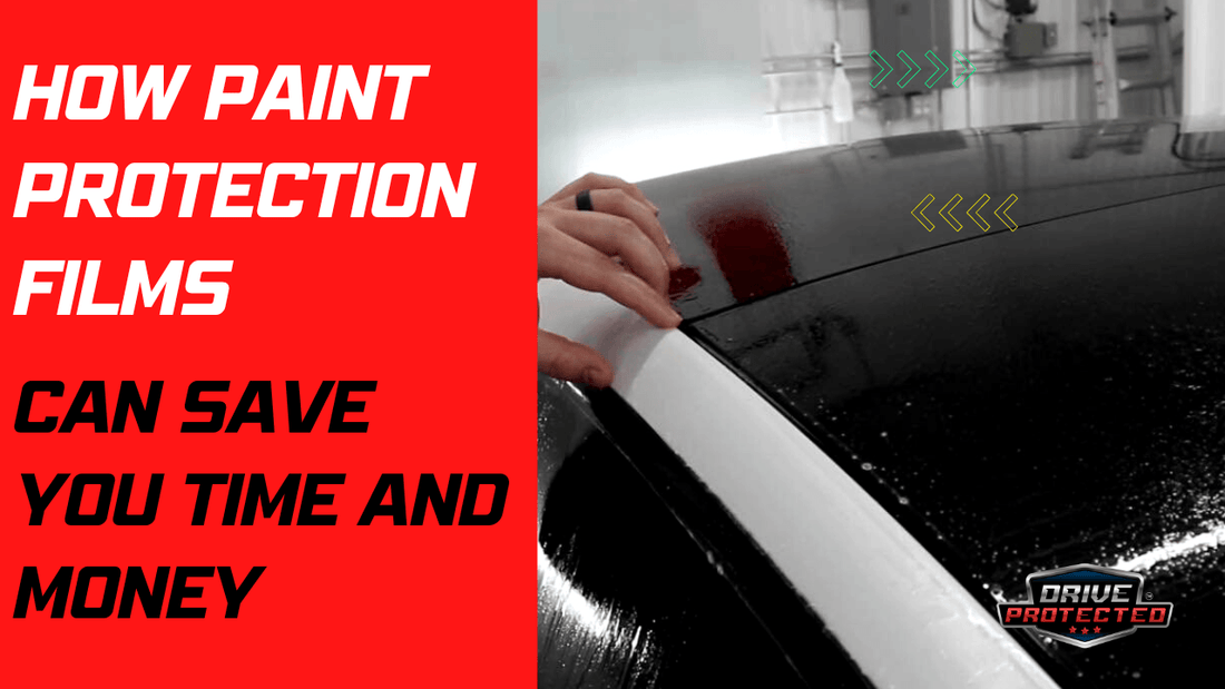 How Paint Protection Films Can Save You Time and Money - Drive Protected Shop