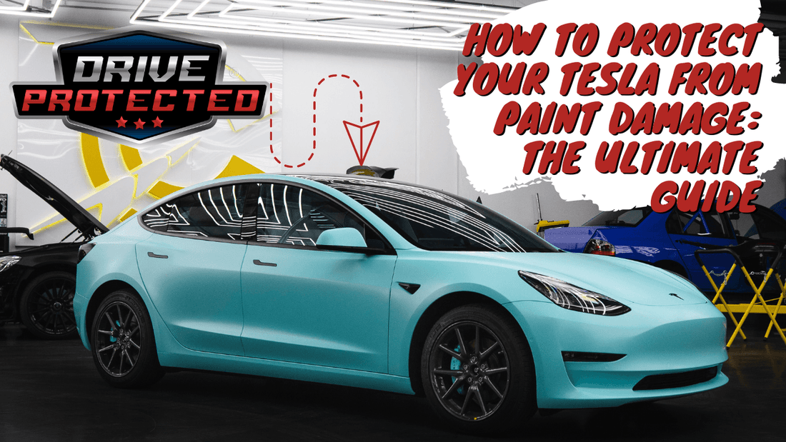 How to Protect Your Tesla from Paint Damage: The Ultimate Guide - Drive Protected Shop
