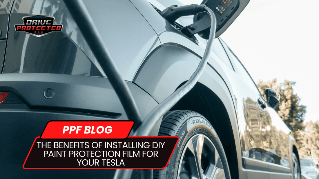 The Benefits of Installing DIY Paint Protection Film for Your Tesla - Drive Protected Shop