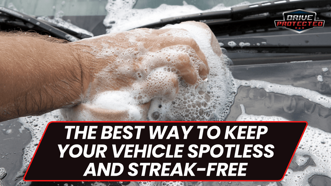 The Best Way to Keep Your Vehicle Spotless and Streak-Free - Drive Protected Shop