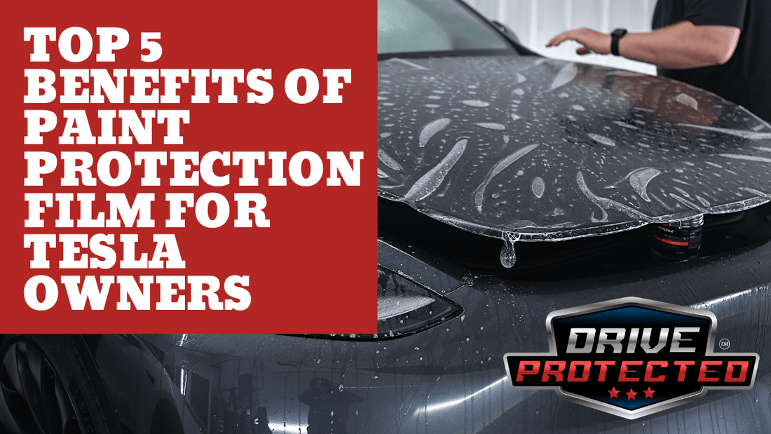 Top 5 Benefits of Paint Protection Film for Tesla Owners - Drive Protected Shop