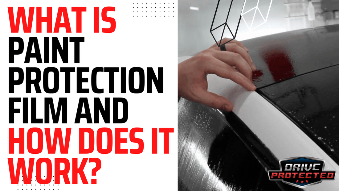 What is Paint Protection Film and How Does it Work? - Drive Protected Shop